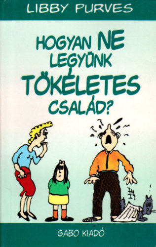 Libby Purves - Hogyan ne legynk tkletes csald?