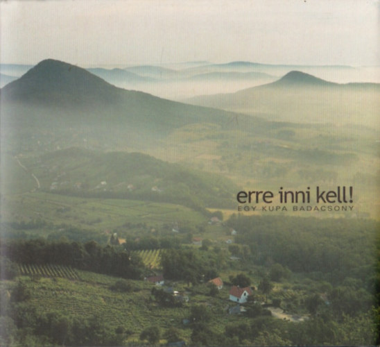 Simon Katalin (szerk.) - Erre inni kell! - Egy kupa Badacsony