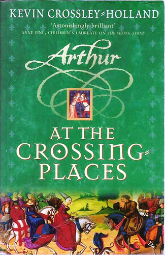 Kevin Crossley-Holland - Arthur - At the Crossing Places