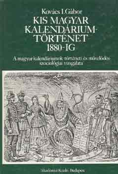 Kov�cs I. G�bor - Kis magyar kalend�riumt�rt�net 1880-ig