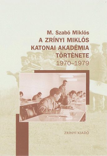 M. Szab Mikls - A Zrnyi Mikls Katonai Akadmia trtnete 1970-1979