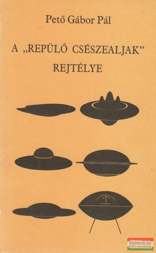 Pető Gábor Pál - A ,,repülő csészealjak" rejtélye