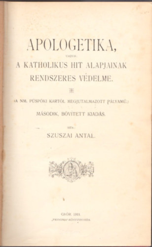 Szuszai Antal - Apologetika,vagyis: a katholikus hit alapjainak rendszeres vdelme