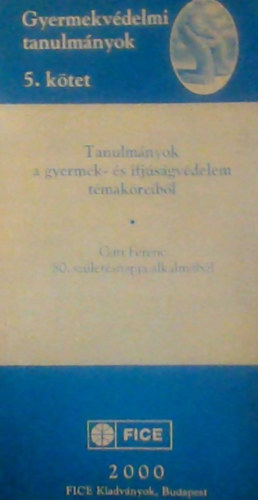 Mihly Ildik  Gti Ferenc (szerk.), Dr. Volentics Anna (szerk.) - Tanulmnyok a gyermek- s ifjsgvdelem tmakreibl