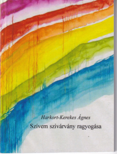 Harkort-Kerekes �gnes - Sz�vem sziv�rv�ny ragyog�sa