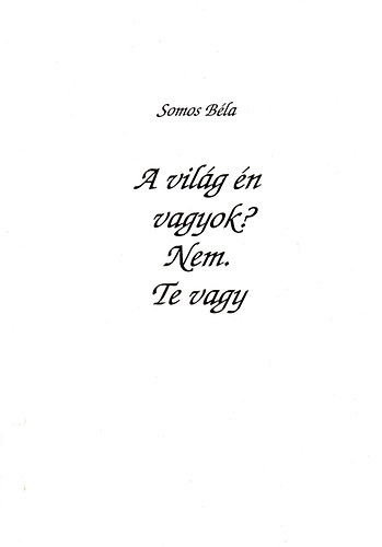 Somos B�la - A vil�g �n vagyok? Nem. Te vagy