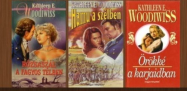 Kathleen E. Woodiwiss - 3 db-os romantikus knyvcsomag (Rzsaszl a fagyos tlben / Hamu a szlben / rkk a karjaidban)