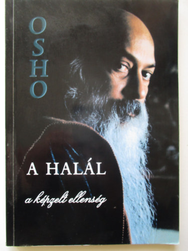 Osho - A halál: a képzelt ellenség (Válogatás Osho különböző előadásaiból)