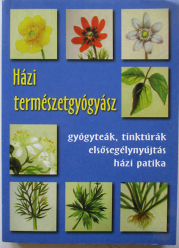 Hzi termszetgygysz - Gygytek, tinktrk, elsseglynyjts, hzi patika