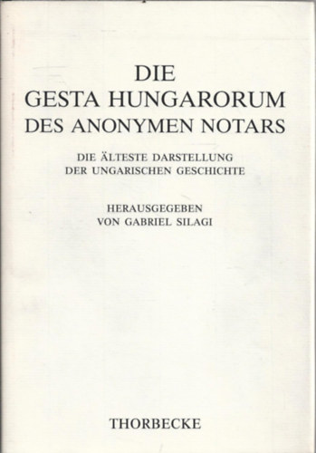 Die' Gesta Hungarorum' des Anonymen Notars. Die �lteste Darstellung der ungarischen Geschichte