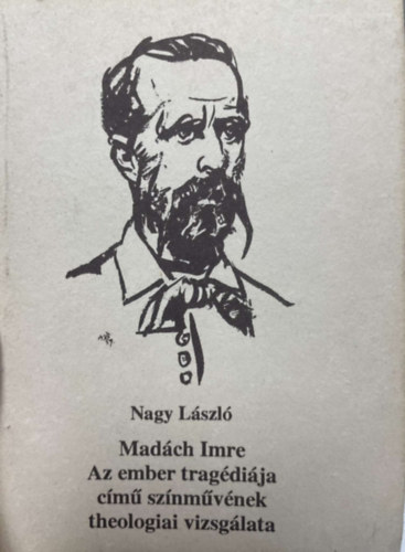 Nagy L�szl� - Mad�ch Imre Az ember trag�di�ja c�m� sz�nm�v�nek theologiai vizsg�lata