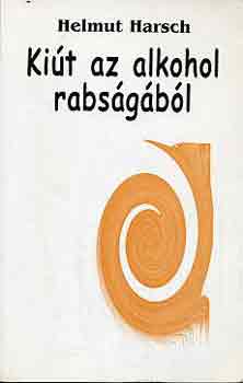 Helmut Harsch - Ki�t az alkohol rabs�g�b�l