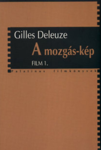 Gilles Deleuze - A mozgás-kép + Az idő-kép - Film 1-2.
