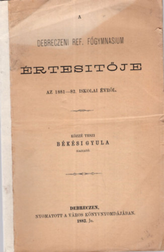 Bksi Gyula - A Debreczeni Ref. Fgymnasium rtestje az 1881-82. iskolai vrl