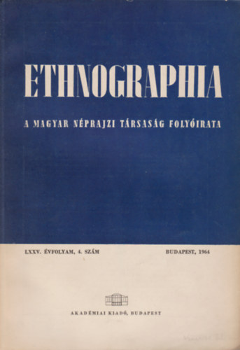 Ethnographia - a Magyar N�prajzi T�rsas�g foly�irata LXXV. �vfolyam 4. sz�m 1964