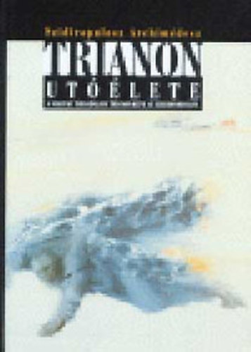 Szidiropulosz Archimédesz - Trianon utóélete - A magyar társadalom Trianon-képe az ezredfordulón