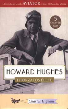 Charles Higham - Howard Hughes titokzatos lete