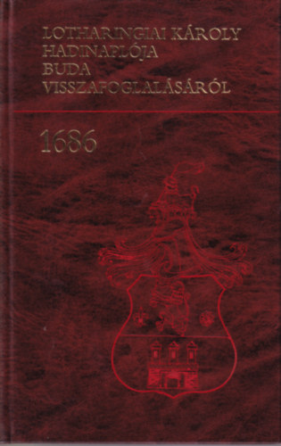 Hadtrtneti Intzet - Lotharingiai Kroly hadinaplja Buda visszafoglalsrl 1686