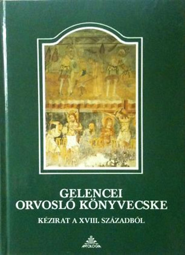 Halszn Zelnik Katalin  (szerk.) - Gelencei orvosl knyvecske - Kzirat a XVIII. szzadbl