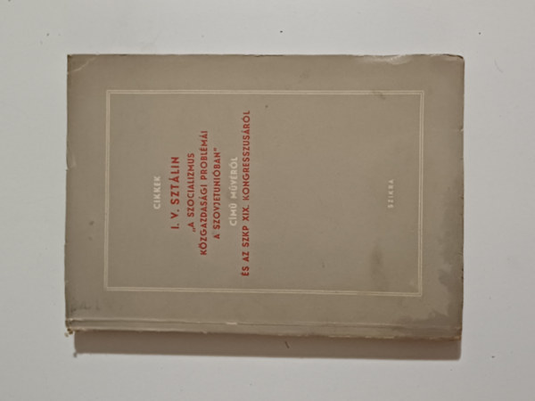 T�bb szerz� - Cikkek I.V.Szt�lin "A szocializmus k�zgazdas�gi probl�m�i a szovjetuni�ban"c�m� m�v�r�l �s az SZKP XIX.kongresszus�r�l