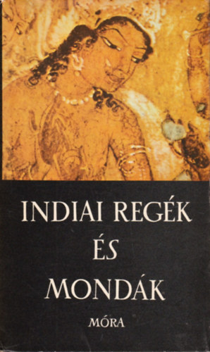 Baktay Ervin  (feldolg.) - Indiai regk s mondk (Harmatta Jnos elszavval)