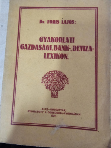 Dr. Foris Lajos - Gyakorlati gazdas�gi, bank-, deviza-lexikon