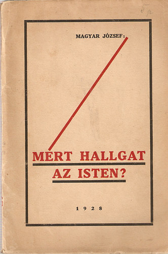 Magyar J�zsef - M�rt hallgat az Isten?