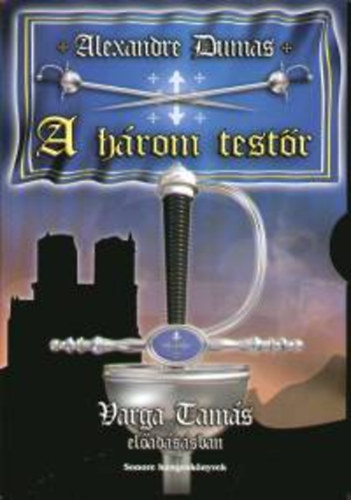 Varga Tams Alexandre Dumas - A hrom testr - Eladja: Varga Tams (Sonore Hangosknyvek)