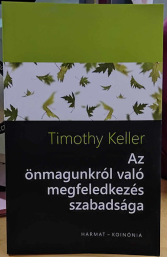 Timothy Keller - Az nmagunkrl val megfeledkezs szabadsga