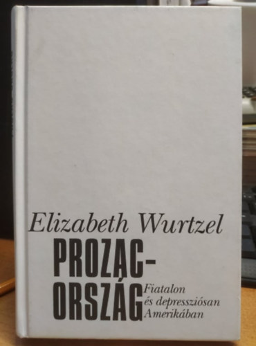 Elizabeth Wurtzel - Prozac-orszg - Fiatalon s depresszisan Amerikban