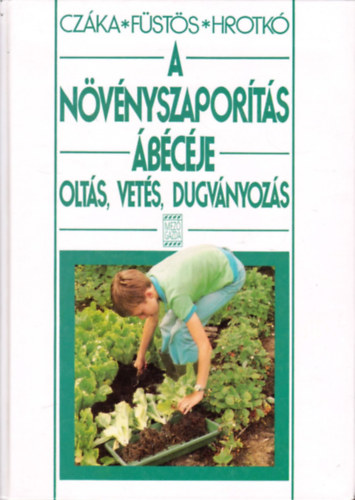 Cz�ka Sarolta; F�st�s Zsuzsanna; Hrotk� K�roly - A n�v�nyszapor�t�s �b�c�je