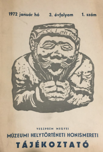 Hadnagy L�szl� - Veszpr�m megyei M�zeumi Helyt�rt�neti Honismereti t�j�koztat� - 3. �vf. 1. sz�m (1972/janu�r)