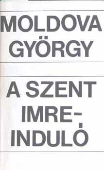 Moldova Gy�rgy - A Szent Imreindul�- Elh�z�d� sz�zess�g
