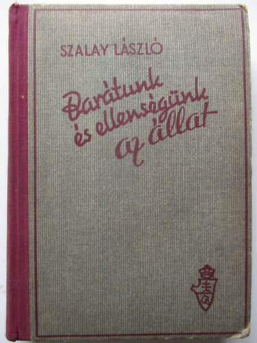 Szalay Lszl - Bartunk s ellensgnk az llat