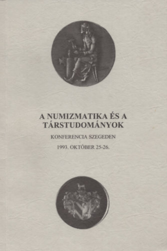 Nagy dm  (szerk.) - A numizmatika s a trstudomnyok - Konferencia Szegeden - 1993. oktber 25-26.