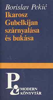 Borislav Pekic - Ikarosz Gubelkijan szrnyalsa s buksa