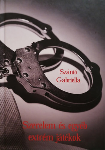 Sz�nt� Gabriella - Szerelem �s egy�b extr�m j�t�kok