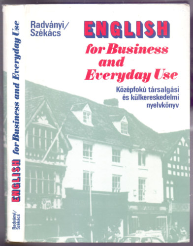 Dr. Radvnyi Tams - Szkcs Gyrgyn dr. - English for Business and Everyday Use - Kzpfok trsalgsi s klkereskedelmi nyelvknyv (Nagyadik, javtott kiads - Sajdik Ferenc illusztrciival)