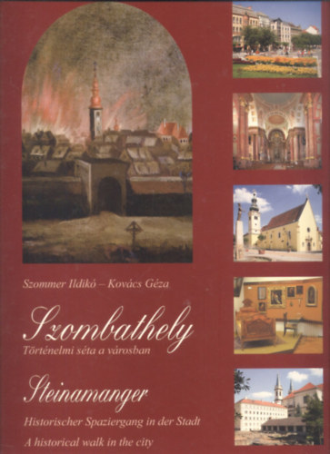Szommer Ildik - Kovcs Gza - Szombathely- Trtnelmi sta a vrosban (tbbnyelv)