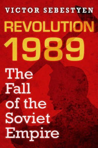 Sebestyn Viktor - Revolution: 1989 The Fall of the Soviet Empire