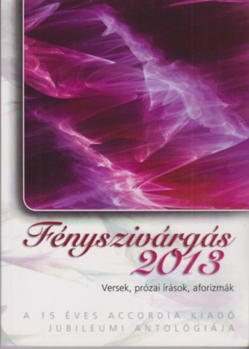 Fnyszivrgs 2013 - Versek, przai rsok, aforizmk