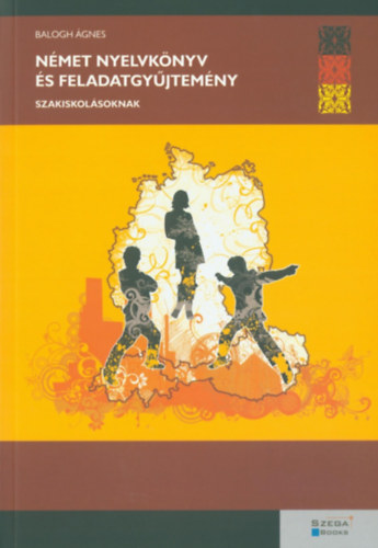 Balogh �gnes - N�met nyelvk�nyv �s feladatgy�jtem�ny szakiskol�soknak