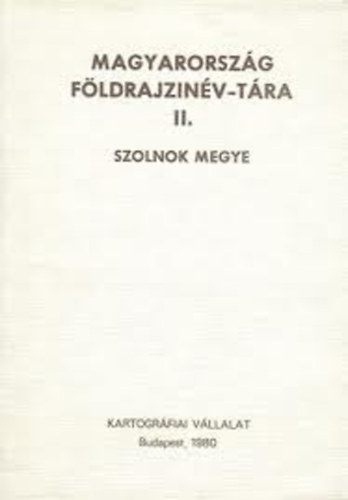Magyarország földrajzinév-tára II. Szolnok megye