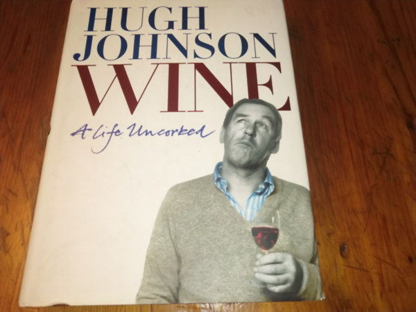 Hugh Johnson - Wine A life Uncorked