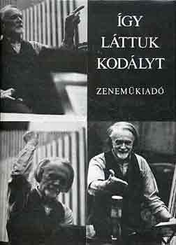 Bnis Ferenc  (szerk.) - gy lttuk Kodlyt