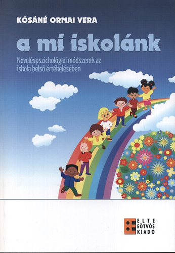 K�s�n� Ormai Vera - A mi iskol�nk. Nevel�spszichol�giai m�dszerek az iskola belso �rt�kel�s�ben