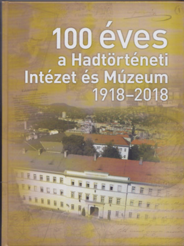 Zvodi Szilvia  (szerk) - 100 ves a Hadtrtneti Intzet s Mzeum