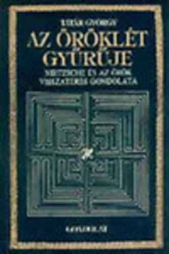 Tatr Gyrgy - Az rklt gyrje  Nietzsche s az rk visszatrs gondolata
