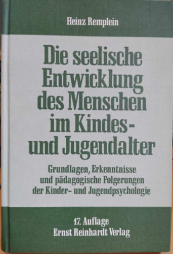 Heinz Remplein - Die seelische Entwicklung des Menschen im Kindes- und Jugendalter: Grundlagen, Erkenntnisse und padagogische Folgerungen der Kinder- und Jugendpsychologie