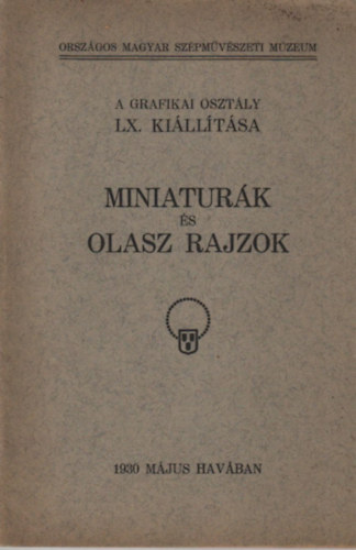 Orsz. Magyar. Szpmv. Mzeum - Miniaturk s olasz rajzok - A grafikai osztly LX. killtsa